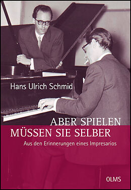 Fester Einband Aber spielen müssen Sie selber - Aus den Erinnerungen eines Impresarios von Hans Ulrich Schmid