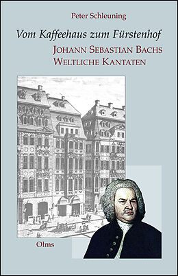 Fester Einband Vom Kaffeehaus zum Fürstenhof - Johann Sebastian Bachs Weltliche Kantaten von Peter Schleuning