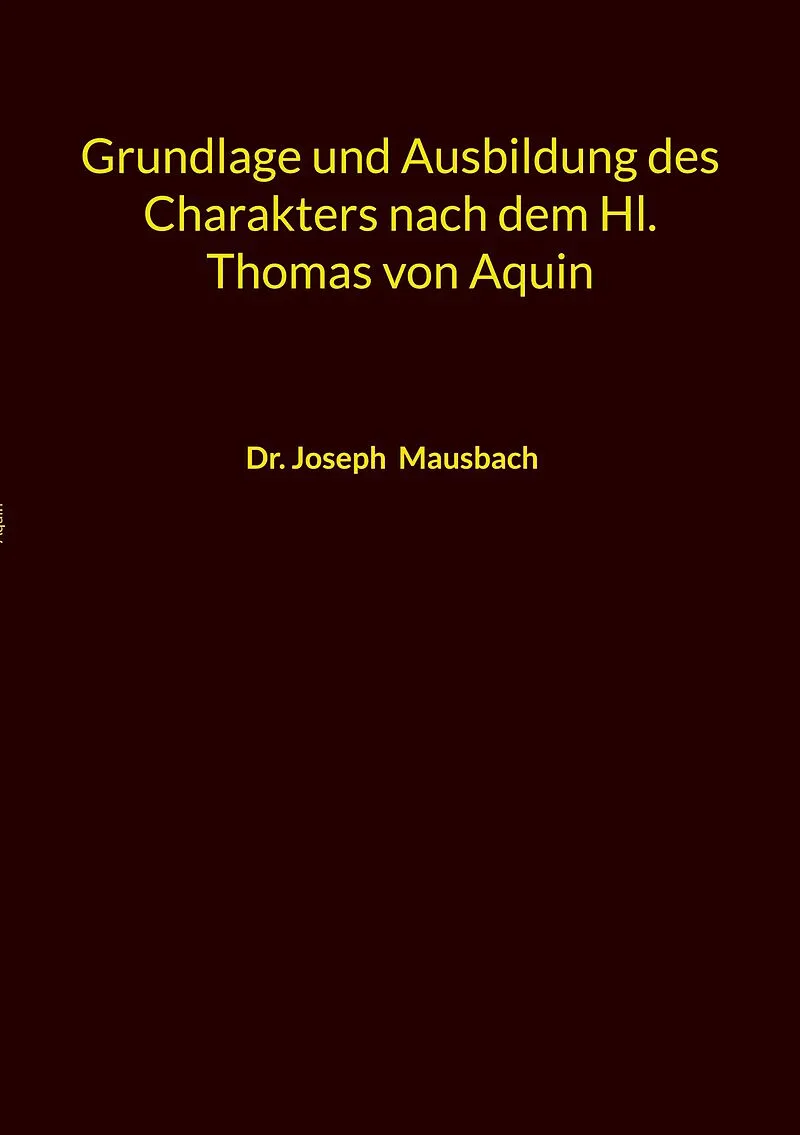 Grundlage und Ausbildung des Charakters nach dem Hl. Thomas von Aquin