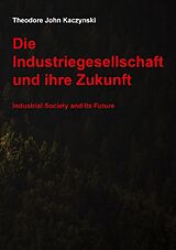 Kartonierter Einband Die Industriegesellschaft und ihre Zukunft von Theodore John Kaczynski