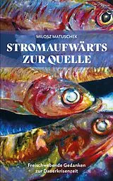 Kartonierter Einband Stromaufwärts zur Quelle von Milosz Matuschek