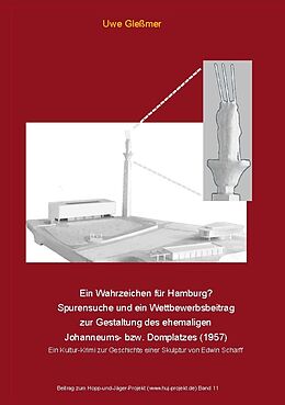 Kartonierter Einband Ein Wahrzeichen für Hamburg? Spurensuche und ein Wettbewerbsbeitrag zur Gestaltung des ehemaligen Johanneums- bzw. Domplatzes (1957) von Uwe Gleßmer