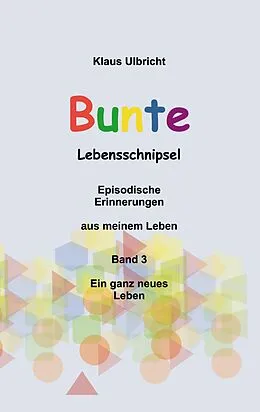 E-Book (epub) Bunte Lebensschnipsel Band 3 von Klaus Ulbricht