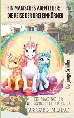 E-Book (epub) Ein magisches Abenteuer: Die Reise der drei Einhörner von Patrick Schiller