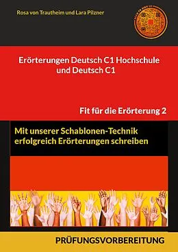 E-Book (pdf) Erörterungen Deutsch C1 Hochschule und Deutsch C1 * Mit Schablonen erfolgreich schreiben von Rosa von Trautheim, Lara Pilzner