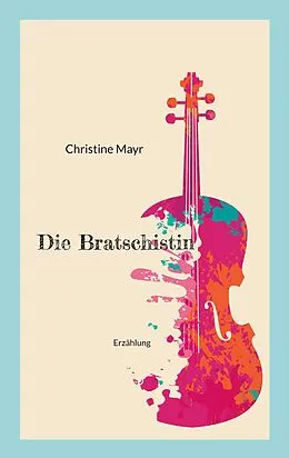 E-Book (epub) Die Bratschistin von Christine Mayr
