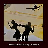 E-Book (epub) Miavista: A visual diary / Volume 2 von Heinz Nigg