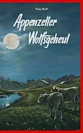 E-Book (epub) Appenzeller Wolfsgeheul von Théo Buff