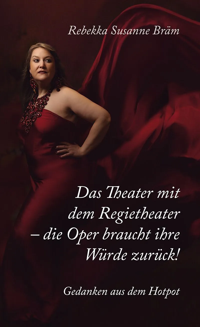 Das Theater mit dem Regietheater - die Oper braucht ihre Würde zurück!