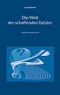 E-Book (epub) Die Welt der schaffenden Geister von Ludwig Weibel