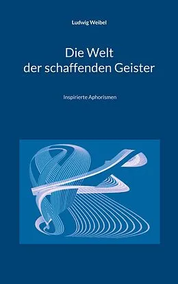E-Book (epub) Die Welt der schaffenden Geister von Ludwig Weibel