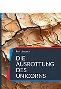 E-Book (epub) Die Ausrottung des Unicorns von Rolf Limbeck