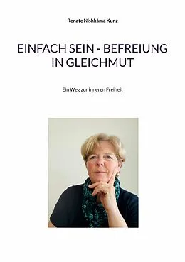 E-Book (epub) Einfach sein - Befreiung in Gleichmut von Renate Nishkàma Kunz