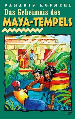 E-Book (epub) Das Geheimnis des Maya-Tempels von Damaris Kofmehl
