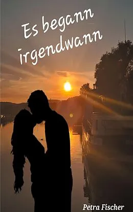 E-Book (epub) Es begann irgendwann von Petra Fischer