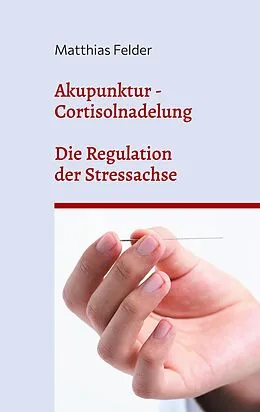 E-Book (epub) Akupunktur - Cortisolnadelung von Matthias Felder