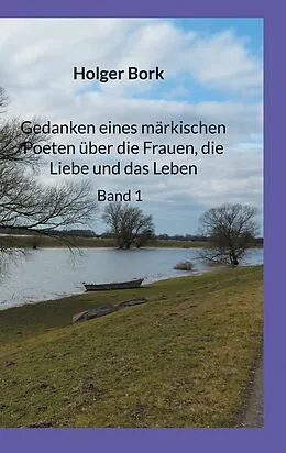 E-Book (epub) Gedanken eines märkischen Poeten über die Frauen, die Liebe und das Leben von Holger Bork