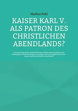 E-Book (epub) Kaiser Karl V. als Patron des christlichen Abendlands? von Markus Pohl