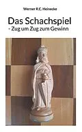 E-Book (epub) Das Schachspiel - Zug um Zug zum Gewinn von Werner R. C. Heinecke
