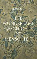 E-Book (epub) Die wundersame Geschichte der Menschheit von Robert Lott