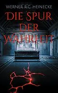 E-Book (epub) Die Spur der Wahrheit von Werner R. C. Heinecke