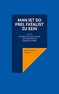 E-Book (epub) Man ist so frei, Fatalist zu sein von Rolf Friedrich Schuett