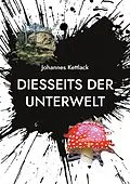 E-Book (epub) Diesseits der Unterwelt von Johannes Kettlack