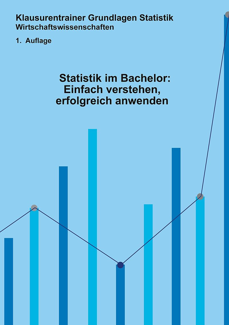Statistik im Bachelor: Einfach verstehen, erfolgreich anwenden
