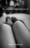 E-Book (epub) Alles Ohne? Das schlamperte Leben der Gudrun G. von Marion Marksmeisje