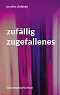 E-Book (epub) zufällig zugefallenes von Martin Christen