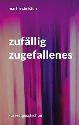 E-Book (epub) zufällig zugefallenes von Martin Christen