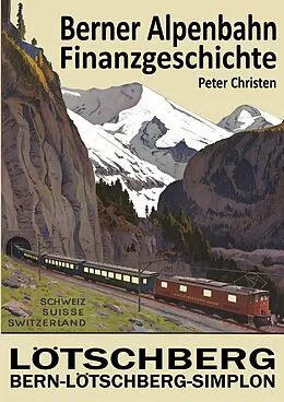 E-Book (epub) Die Berner Alpenbahn-Gesellschaft Bern-Lötschberg-Simplon BLS von Peter Christen
