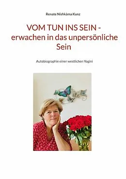 E-Book (epub) Vom Tun ins Sein - erwachen in das unpersönliche Sein von Renate Nishkàma Kunz