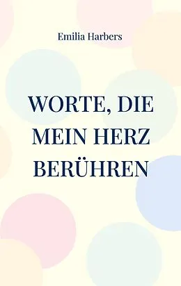 E-Book (epub) Worte, die mein Herz berühren von Emilia Harbers