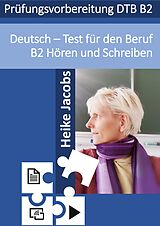 E-Book (pdf) Deutsch- Test für den Beruf Hören und Schreiben B2 von Heike Jacobs