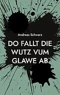 E-Book (epub) Do fallt die Wutz vum Glawe ab von Andreas Schwarz