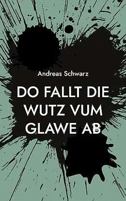E-Book (epub) Do fallt die Wutz vum Glawe ab von Andreas Schwarz