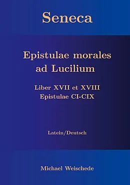 E-Book (epub) Seneca - Epistulae morales ad Lucilium - Liber XVII et XVIII Epistulae CI-CIX von Michael Weischede