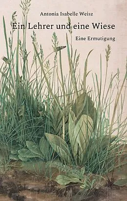 E-Book (epub) Ein Lehrer und eine Wiese von Antonia Isabelle Weisz