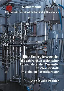 E-Book (epub) Die Energiewende: die zahlreichen technischen Potenziale an den Tangenten des Wasserstoffs im globalen Potenzialraster. von Dieter Mende