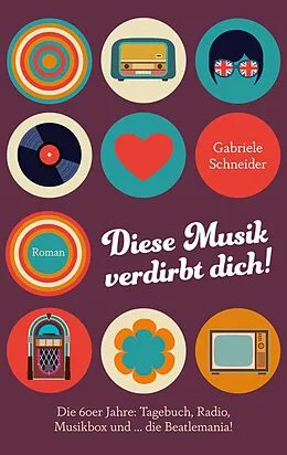 E-Book (epub) Diese Musik verdirbt dich! von Gabriele Schneider