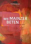 E-Book (epub) Wie Mainzer beten von Matthias Braun