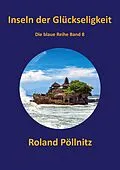 E-Book (epub) Inseln der Glückseligkeit von Roland Pöllnitz