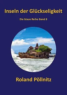 E-Book (epub) Inseln der Glückseligkeit von Roland Pöllnitz