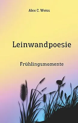 E-Book (epub) Leinwandpoesie von Alex C. Weiss