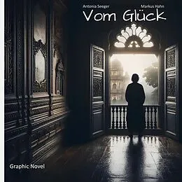 E-Book (epub) Vom Glück von Antonia Seeger, Markus Hahn