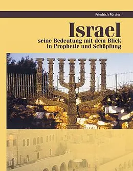 E-Book (epub) Israel seine Bedeutung mit Blick in Prophetie und Schöpfung von Friedrich Förster