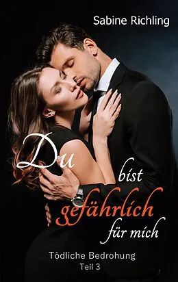 E-Book (epub) Du bist gefährlich für mich - Tödliche Bedrohung Teil 3 von 4 von Sabine Richling