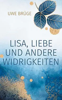 E-Book (epub) Lisa, Liebe und andere Widrigkeiten von Uwe Brüge