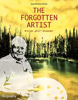 E-Book (epub) The Forgotten Artist William "Bill" Alexander von Jörg-Michael Müller